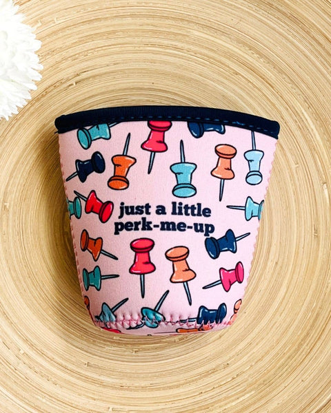 Just a Little Perk-Me Up! Coffee Koozie